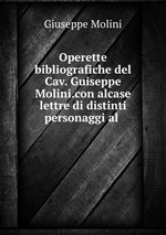 Operette bibliografiche del Cav. Guiseppe Molini.con alcase lettre di distinti personaggi al