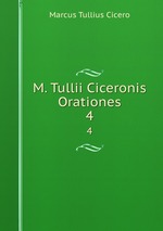 M. Tullii Ciceronis Orationes. 4