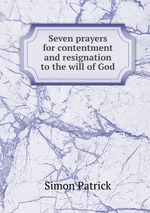 Seven prayers for contentment and resignation to the will of God