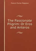 The Passionate Pilgrim: Or Eros and Anteros