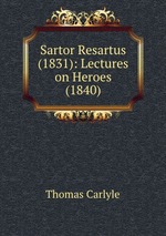 Sartor Resartus (1831): Lectures on Heroes (1840)