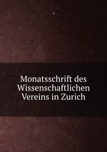 Monatsschrift des Wissenschaftlichen Vereins in Zurich