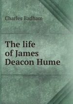 The life of James Deacon Hume