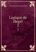 Logique de Hegel. 2