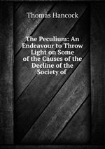 The Peculium: An Endeavour to Throw Light on Some of the Causes of the Decline of the Society of