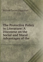The Protective Policy in Literature: A Discourse on the Social and Moral Advantages of the