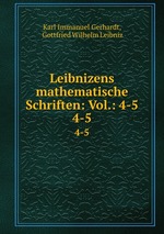 Leibnizens mathematische Schriften: Vol.: 4-5.. 4-5