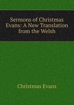 Sermons of Christmas Evans: A New Translation from the Welsh