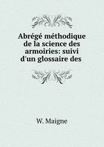 Abrg mthodique de la science des armoiries: suivi d`un glossaire des