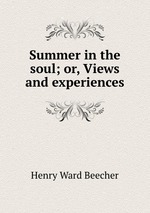 Summer in the soul; or, Views and experiences