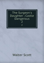 The Surgeon`s Daughter ; Castle Dangerous. 2