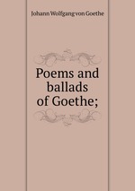 Poems and ballads of Goethe;