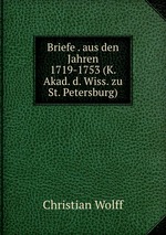Briefe . aus den Jahren 1719-1753 (K. Akad. d. Wiss. zu St. Petersburg)