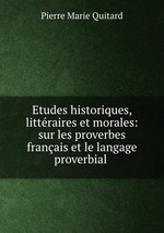 Etudes historiques, littraires et morales: sur les proverbes franais et le langage proverbial