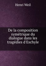 De la composition symtrique du dialogue dans les tragdies d`Eschyle