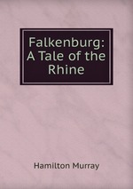 Falkenburg: A Tale of the Rhine