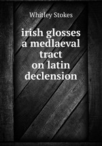 irish glosses a medlaeval tract on latin declension
