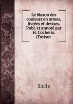 Le blason des couleurs en armes, livres et devises. Publ. et annot par H. Cocheris. (Tresor