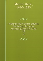 Histoire de France, depuis les temps les plus recules jusqu`en 1789. 16