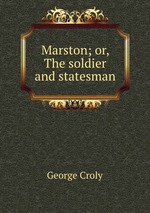 Marston; or, The soldier and statesman
