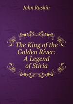 The King of the Golden River: A Legend of Stiria
