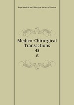 Medico-Chirurgical Transactions. 43