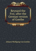 Reynard the Fox; after the German version of Goethe