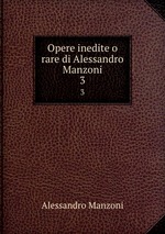 Opere inedite o rare di Alessandro Manzoni. 3