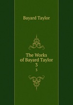 The Works of Bayard Taylor. 3