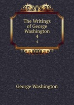 The Writings of George Washington. 4