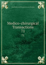 Medico-chirurgical Transactions. 71