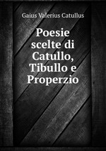 Poesie scelte di Catullo, Tibullo e Properzio