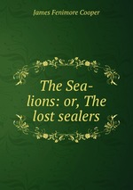 The Sea-lions: or, The lost sealers