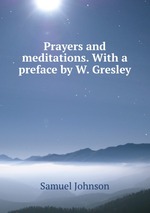 Prayers and meditations. With a preface by W. Gresley