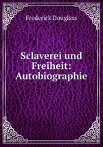 Sclaverei und Freiheit: Autobiographie