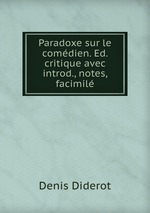 Paradoxe sur le comdien. Ed. critique avec introd., notes, facimil