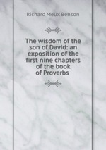 The wisdom of the son of David: an exposition of the first nine chapters of the book of Proverbs