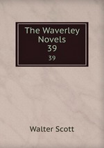 The Waverley Novels. 39