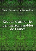 Recueil d`armoiries des maisons nobles de France