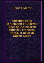 Entretien entre D`Alembert et Diderot; Rve de D`Alembert; Suite de l`entretien. Introd. et notes de Gilbert Maire