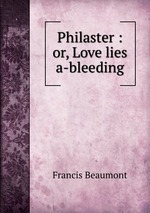 Philaster : or, Love lies a-bleeding