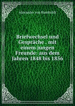Briefwechsel und Gesprche . mit einem jungen Freunde: aus dem Jahren 1848 bis 1856
