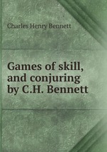 Games of skill, and conjuring by C.H. Bennett