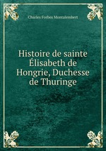 Histoire de sainte lisabeth de Hongrie, Duchesse de Thuringe