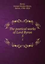 The poetical works of Lord Byron. 5