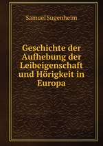 Geschichte der Aufhebung der Leibeigenschaft und Hrigkeit in Europa