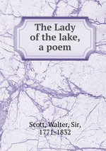 The Lady of the lake, a poem