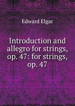 Introduction and allegro for strings, op. 47: for strings, op. 47