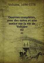 Oeuvres compltes, avec des notes et une notice sur la vie de Voltaire. 02
