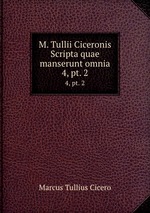 M. Tullii Ciceronis Scripta quae manserunt omnia. 4, pt. 2